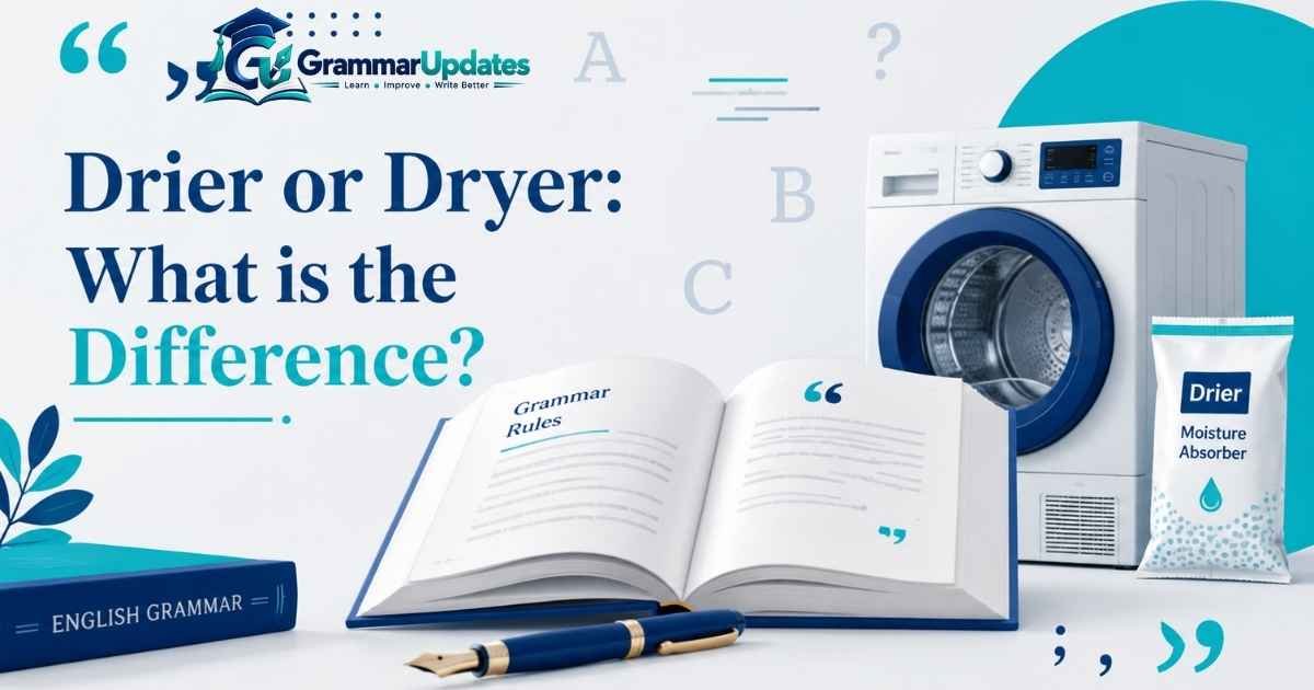 Drier or Dryer: What is the Difference