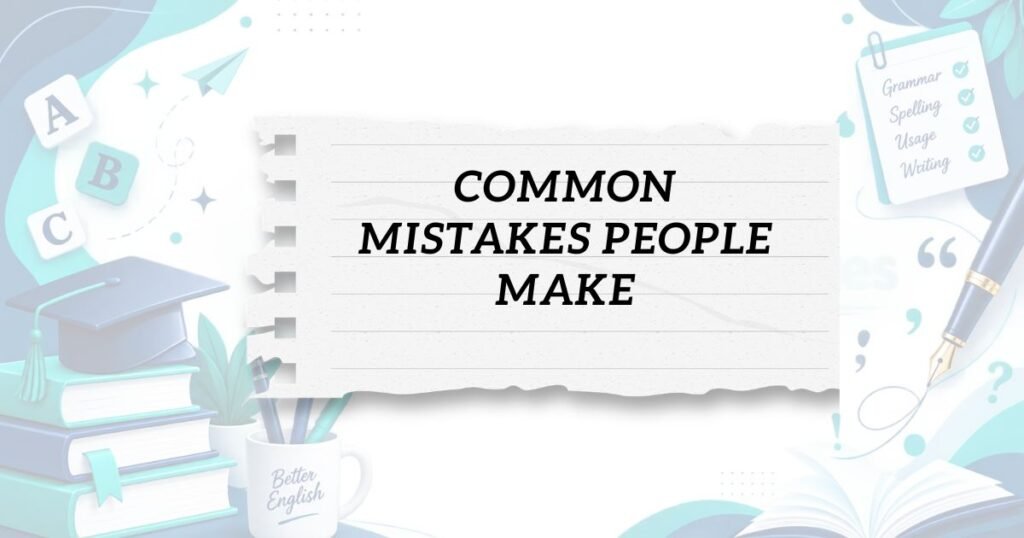 Common Mistakes People Make