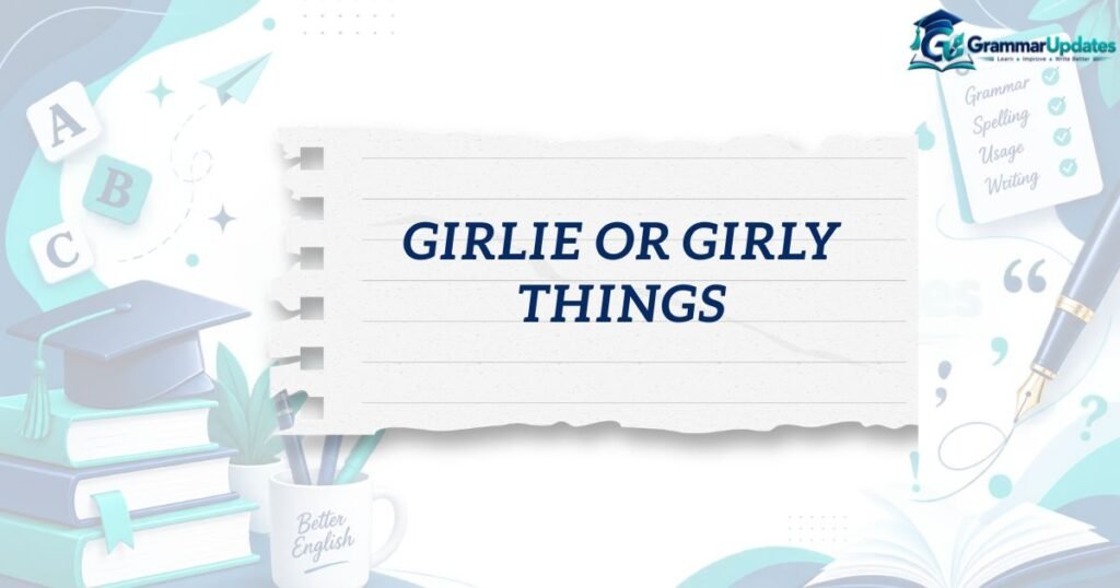 girlie or girly things