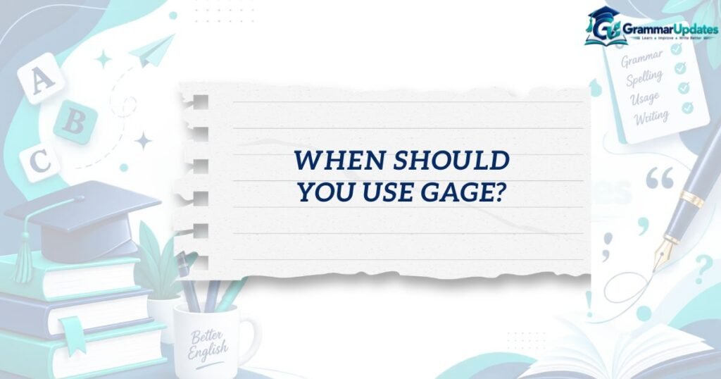 When Should You Use Gage?